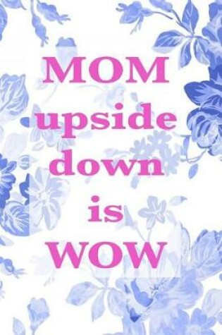 Cover of Mom upside down is Wow