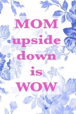 Book cover for Mom upside down is Wow