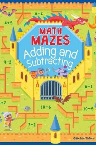 Cover of Math Mazes: Adding and Subtracting