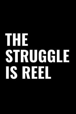 Book cover for The Struggle Is Reel