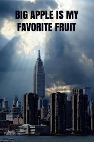 Cover of Big Apple Is My Favorite Fruit