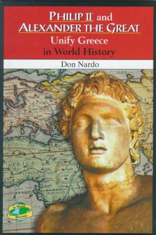 Cover of Philip II and Alexander the Great Unify Greece in World History