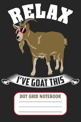 Book cover for Relax I've Goat This - Dot Grid Notebook