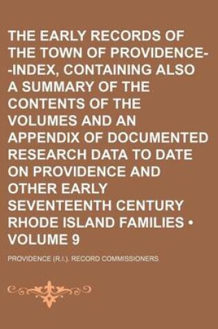 Cover of The Early Records of the Town of Providence--Index, Containing Also a Summary of the Contents of the Volumes and an Appendix of Documented Research Data to Date on Providence and Other Early Seventeenth Century Rhode Island Families (Volume 9)