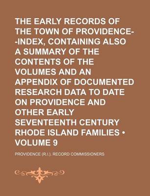 Book cover for The Early Records of the Town of Providence--Index, Containing Also a Summary of the Contents of the Volumes and an Appendix of Documented Research Data to Date on Providence and Other Early Seventeenth Century Rhode Island Families (Volume 9)