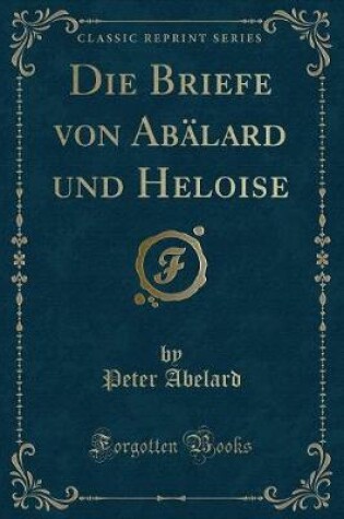 Cover of Die Briefe Von Abälard Und Heloise (Classic Reprint)