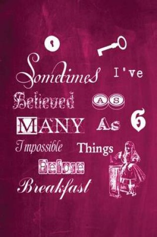 Cover of Alice in Wonderland Chalkboard Journal - Sometimes I've Believed As Many As Six Impossible Things Before Breakfast (Pink)
