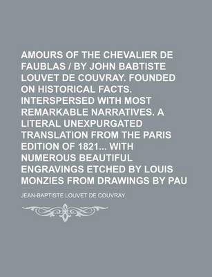 Book cover for The Amours of the Chevalier de Faublas - By John Babtiste Louvet de Couvray. Founded on Historical Facts. Interspersed with Most Remarkable Narratives. a Literal Unexpurgated Translation from the Paris Edition of 1821 with Numerous Beautiful Engravings (V