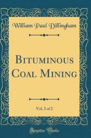 Cover of Bituminous Coal Mining, Vol. 2 of 2 (Classic Reprint)