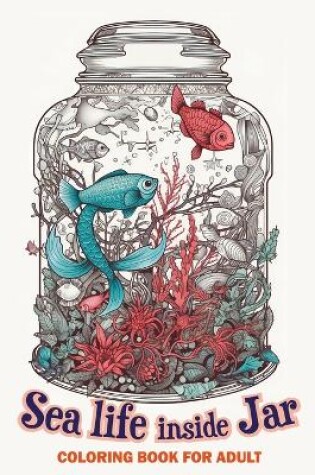 Cover of Sea life inside jar coloring book for adults