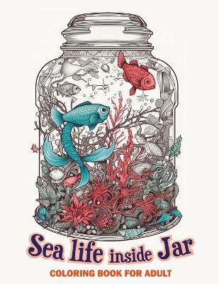 Cover of Sea life inside jar coloring book for adults