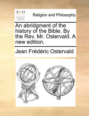 Book cover for An Abridgment of the History of the Bible. by the Rev. Mr. Ostervald. a New Edition.