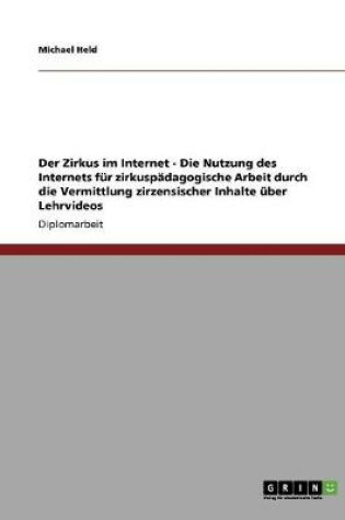 Cover of Der Zirkus im Internet - Die Nutzung des Internets fur zirkuspadagogische Arbeit durch die Vermittlung zirzensischer Inhalte uber Lehrvideos