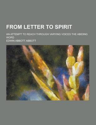 Book cover for From Letter to Spirit; An Attempt to Reach Through Varying Voices the Abiding Word