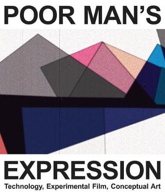 Book cover for Poor Man`s Expression – Technology, Experimental Film, Conceptual Art – A Compendium in Texts and Images