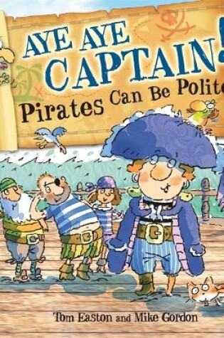 Cover of Aye-Aye Captain! Pirates Can Be Polite