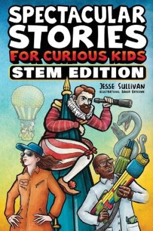 Cover of Spectacular Stories for Curious Kids STEM Edition