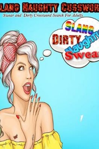 Cover of Slang Naughty Cussword Swear and Dirty Crossword Search For Adults