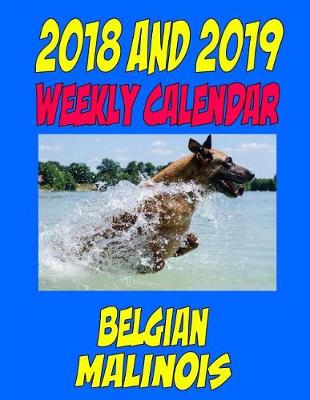 Book cover for 2018 and 2019 Weekly Calendar Belgian Malinois