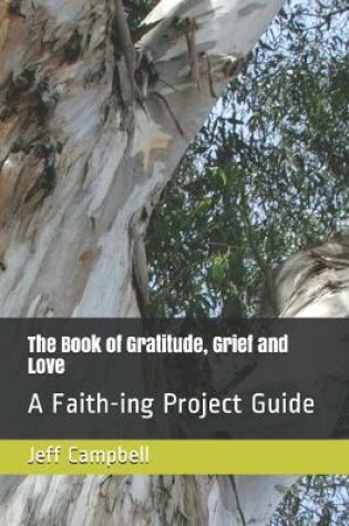 Cover of The Book of Gratitude, Grief and Love