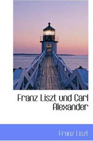 Cover of Franz Liszt Und Carl Alexander