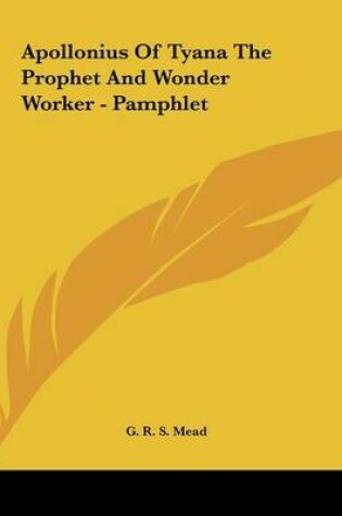 Cover of Apollonius of Tyana the Prophet and Wonder Worker - Pamphlet