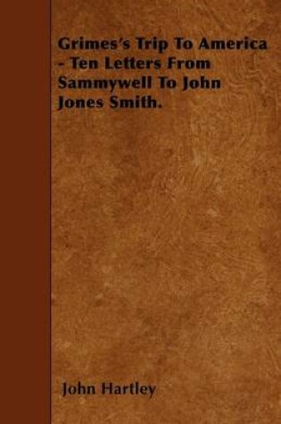 Cover of Grimes's Trip To America - Ten Letters From Sammywell To John Jones Smith.