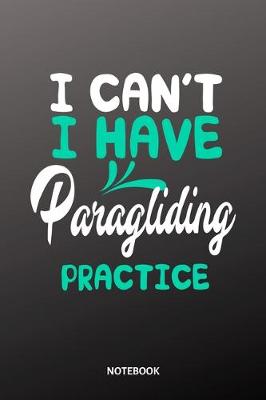 Book cover for I cant I have Paragliding practice Notebook