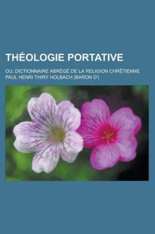 Cover of Theologie Portative; Ou, Dictionnaire Abrege de La Religion Chretienne