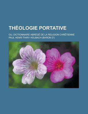 Book cover for Theologie Portative; Ou, Dictionnaire Abrege de La Religion Chretienne