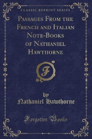 Cover of Passages from the French and Italian Note-Books of Nathaniel Hawthorne (Classic Reprint)