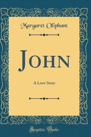 Cover of John: A Love Story (Classic Reprint)