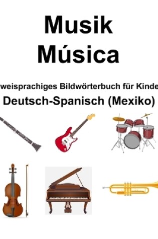 Cover of Deutsch-Spanisch (Mexiko) Musik / M�sica Zweisprachiges Bildw�rterbuch f�r Kinder