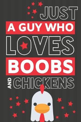Book cover for Just a Guy Who Loves Boobs and Chickens