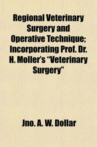 Cover of Regional Veterinary Surgery and Operative Technique; Incorporating Prof. Dr. H. Moller's "Veterinary Surgery"