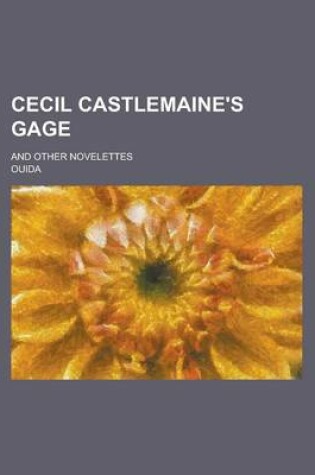 Cover of Cecil Castlemaine's Gage; And Other Novelettes