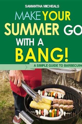 Cover of BBQ Cookbooks: Make Your Summer Go with a Bang! a Simple Guide to Barbecuing