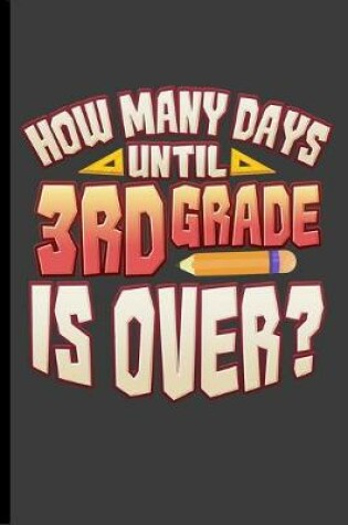 Cover of How Many Days Until 3rd Grade is Over?