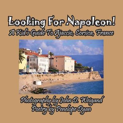 Book cover for Looking For Napoleon! A Kid's Guide To Ajaccio, Corsica, France