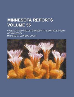 Book cover for Minnesota Reports; Cases Argued and Determined in the Supreme Court of Minnesota Volume 55