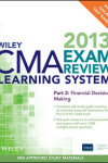 Book cover for Wiley CMA Learning System Exam Review 2013, Financial Decision Making, + Test Bank