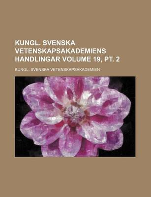 Book cover for Kungl. Svenska Vetenskapsakademiens Handlingar Volume 19, PT. 2