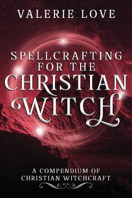 Cover of Spellcrafting for the Christian Witch