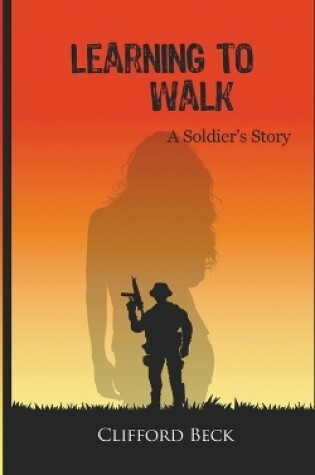 Cover of Learning To Walk - A Soldier's Story