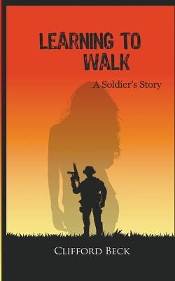 Book cover for Learning To Walk - A Soldier's Story