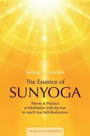 Cover of The Essence of Sunyoga Theory & Practice of Meditation with the Sun to Reach True Self-Realization