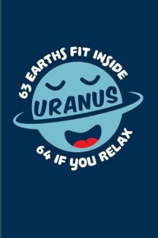 Cover of 63 Earths Fit Inside Uranus 64 If You Relax