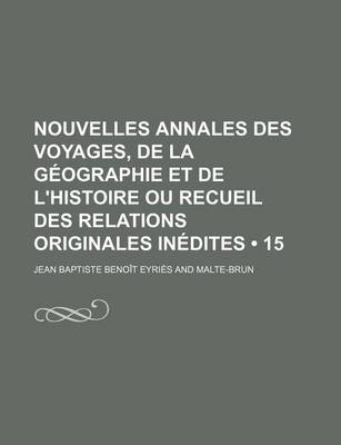 Book cover for Nouvelles Annales Des Voyages, de La Geographie Et de L'Histoire Ou Recueil Des Relations Originales Inedites (15)