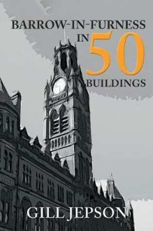 Cover of Barrow-in-Furness in 50 Buildings