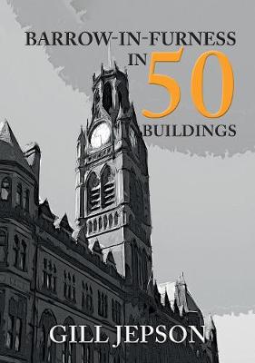 Book cover for Barrow-in-Furness in 50 Buildings